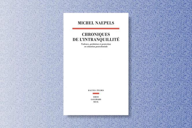 6a42b4de-be77-4400-bdd3-41d7be179e8e Chroniques de l’intranquillité : La violence en RDC vue par Michel Naepels