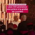Le Pape Léon XIV visite Lourdes