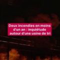 Deux incendies en moins d&rsquo;un an : inquiétude autour d&rsquo;une usine de tri