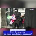 Violences : le gouvernement envisage de réduire les aides sociales des casseurs